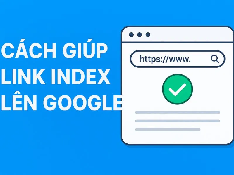 Cách Để Google Index Nhanh Trong 2026